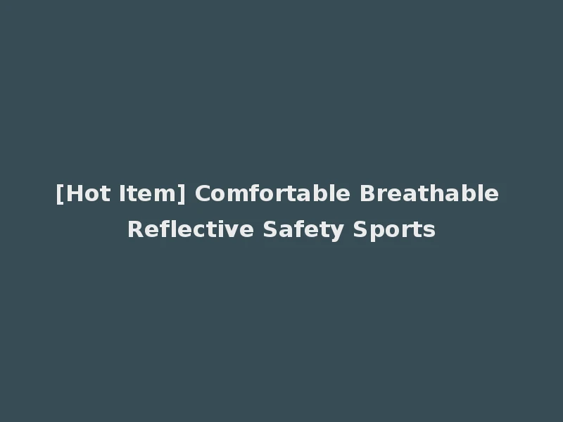 [Hot Item] Comfortable Breathable Reflective Safety Sports