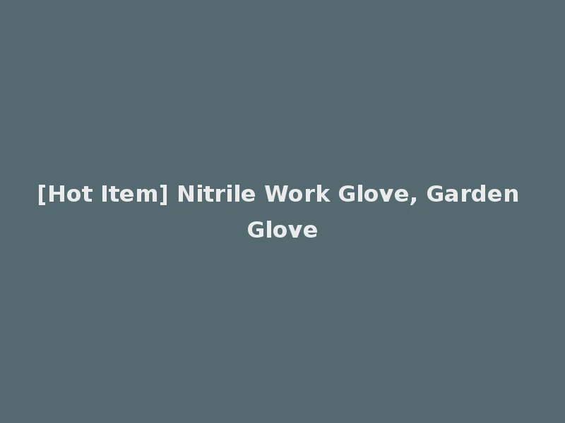 [Hot Item] Nitrile Work Glove, Garden Glove