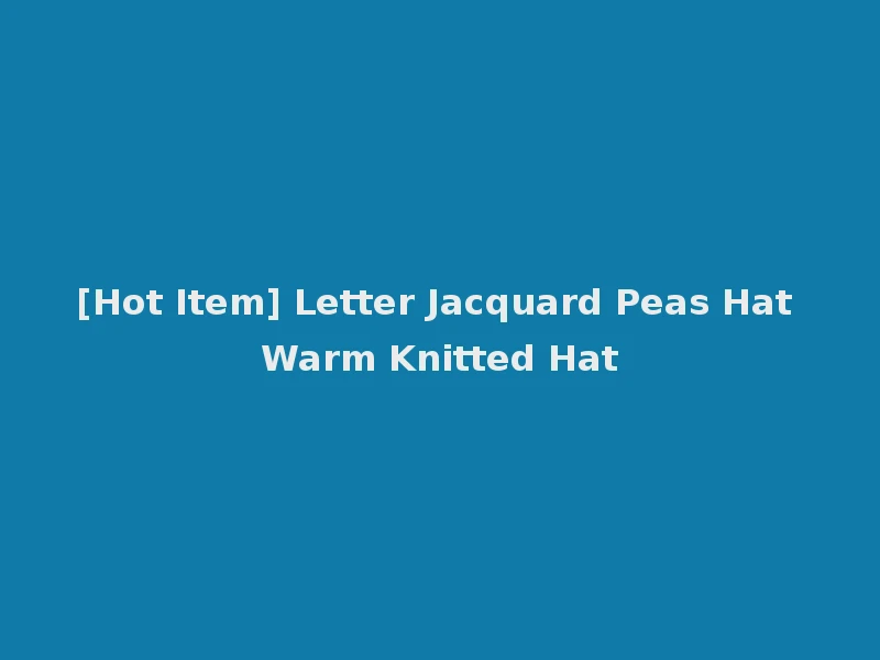 [Hot Item] Letter Jacquard Peas Hat Warm Knitted Hat
