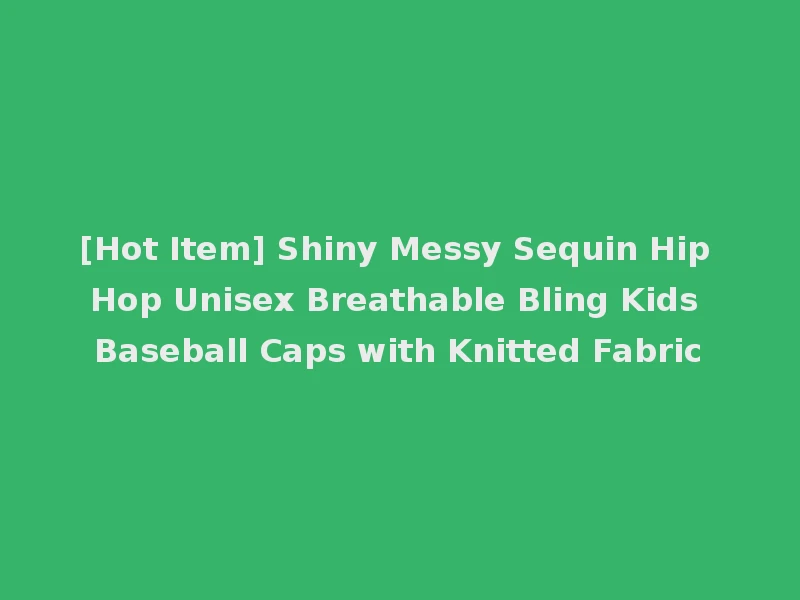 [Hot Item] Shiny Messy Sequin Hip Hop Unisex Breathable Bling Kids Baseball Caps with Knitted Fabric