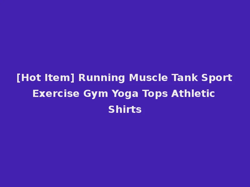 [Hot Item] Running Muscle Tank Sport Exercise Gym Yoga Tops Athletic Shirts