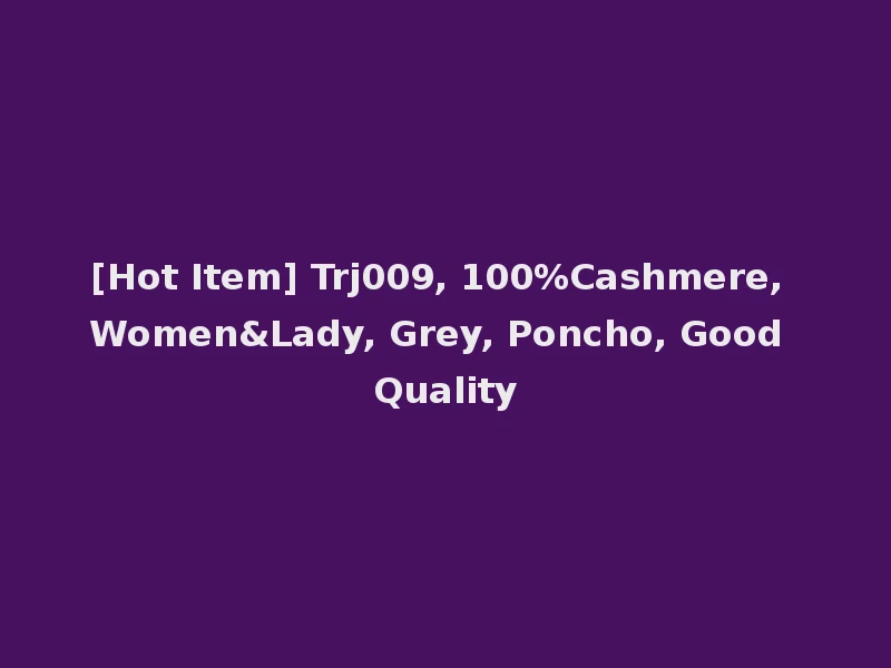 [Hot Item] Trj009, 100%Cashmere, Women&Lady, Grey, Poncho, Good Quality