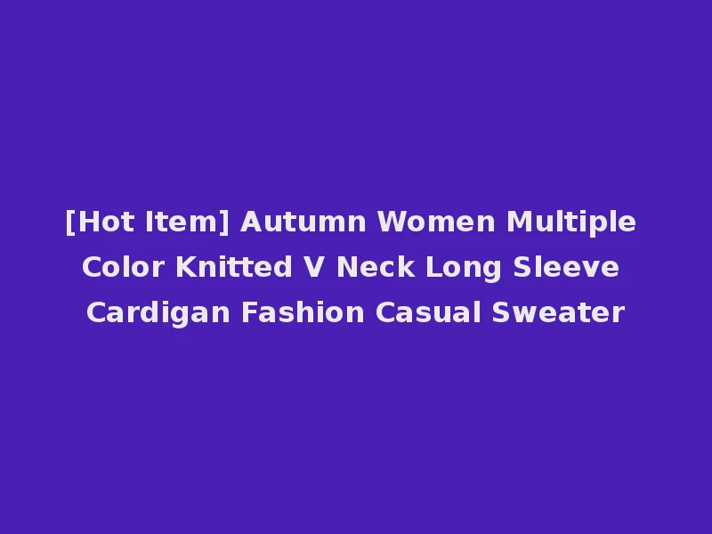 [Hot Item] Autumn Women Multiple Color Knitted V Neck Long Sleeve Cardigan Fashion Casual Sweater