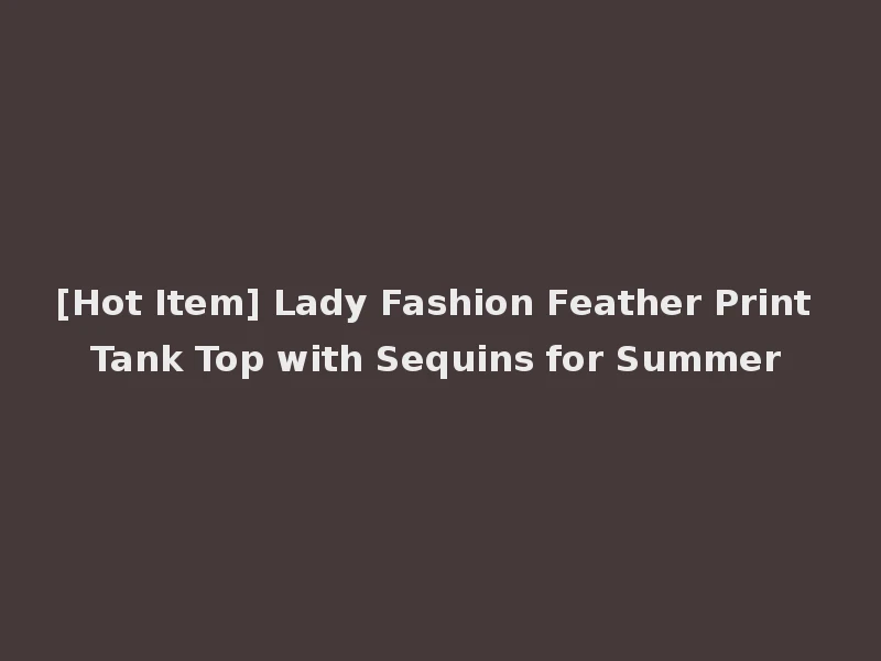 [Hot Item] Lady Fashion Feather Print Tank Top with Sequins for Summer