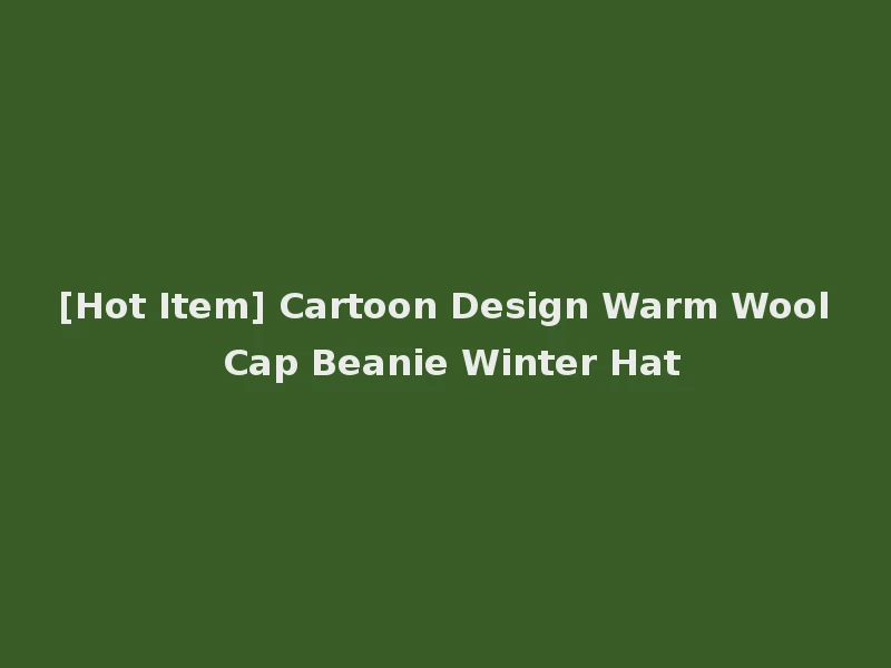 [Hot Item] Cartoon Design Warm Wool Cap Beanie Winter Hat
