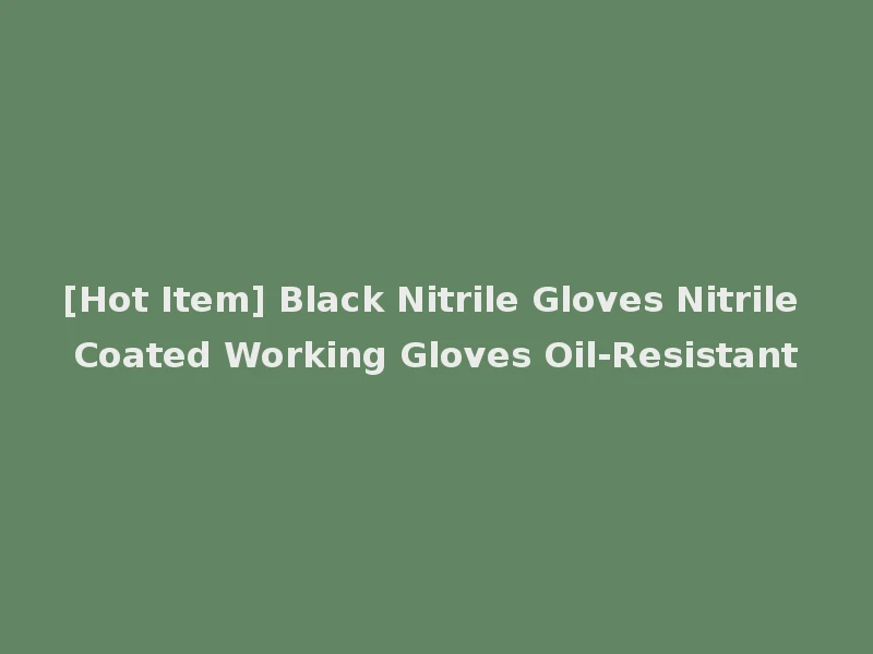 [Hot Item] Black Nitrile Gloves Nitrile Coated Working Gloves Oil-Resistant