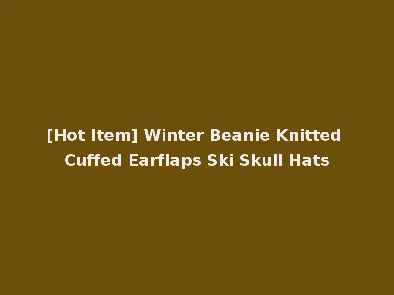 [Hot Item] Winter Beanie Knitted Cuffed Earflaps Ski Skull Hats