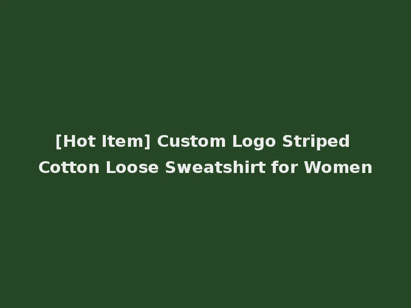 [Hot Item] Custom Logo Striped Cotton Loose Sweatshirt for Women