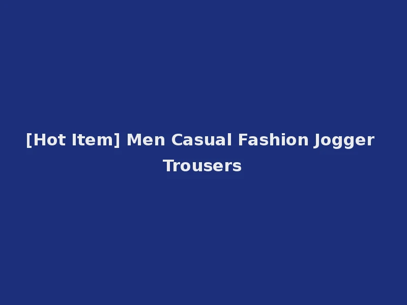 [Hot Item] Men Casual Fashion Jogger Trousers