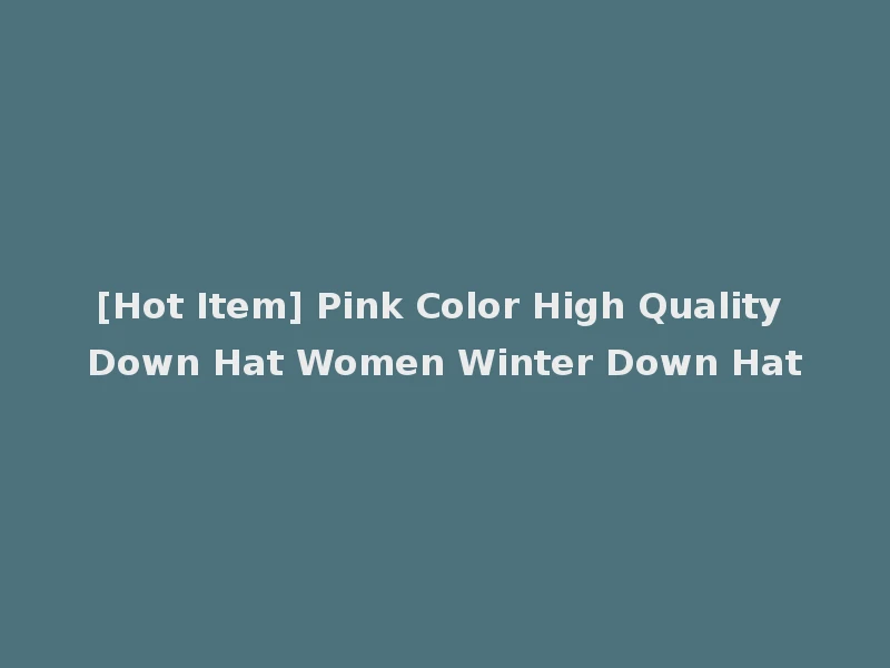 [Hot Item] Pink Color High Quality Down Hat Women Winter Down Hat