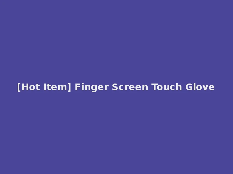 [Hot Item] Finger Screen Touch Glove
