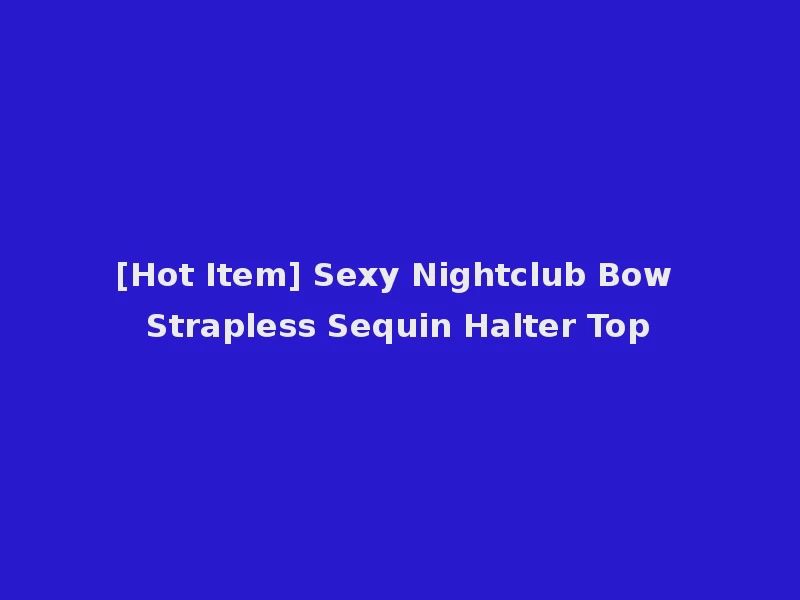 [Hot Item] Sexy Nightclub Bow Strapless Sequin Halter Top