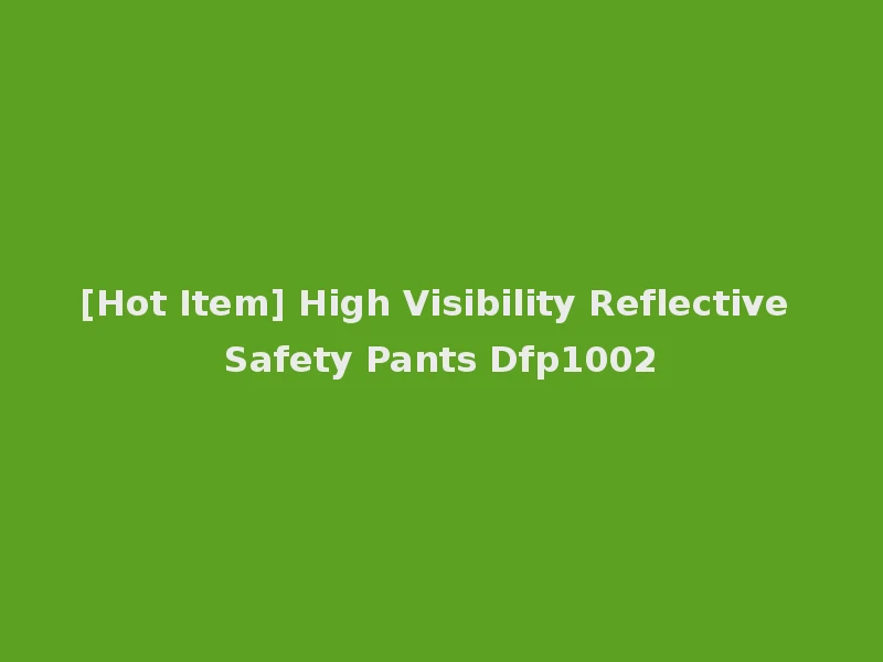 [Hot Item] High Visibility Reflective Safety Pants Dfp1002