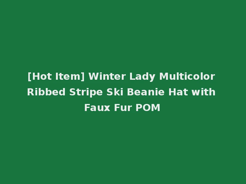 [Hot Item] Winter Lady Multicolor Ribbed Stripe Ski Beanie Hat with Faux Fur POM