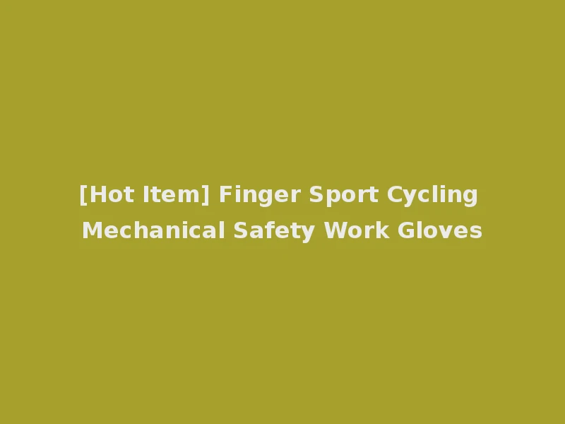 [Hot Item] Finger Sport Cycling Mechanical Safety Work Gloves
