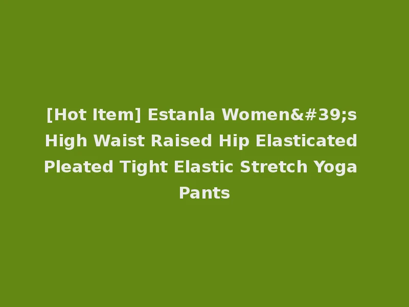 [Hot Item] Estanla Women's High Waist Raised Hip Elasticated Pleated Tight Elastic Stretch Yoga Pants