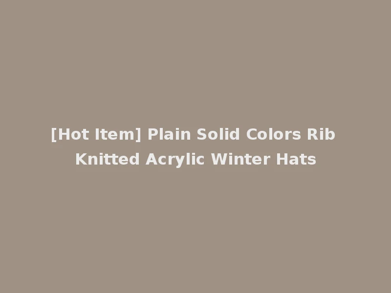 [Hot Item] Plain Solid Colors Rib Knitted Acrylic Winter Hats