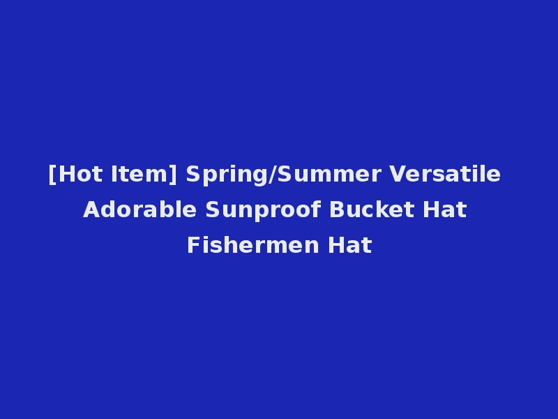 [Hot Item] Spring/Summer Versatile Adorable Sunproof Bucket Hat Fishermen Hat