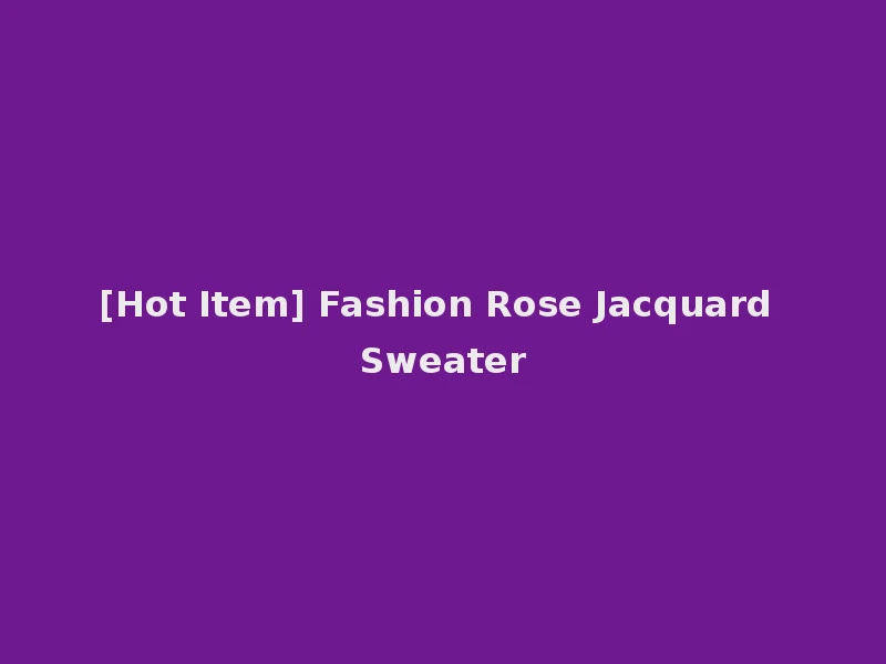 [Hot Item] Fashion Rose Jacquard Sweater