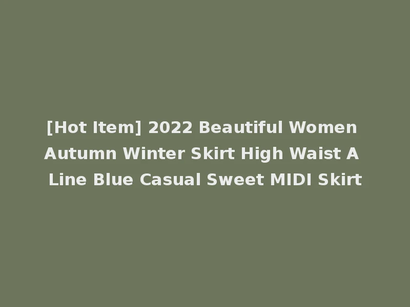 [Hot Item] 2022 Beautiful Women Autumn Winter Skirt High Waist A Line Blue Casual Sweet MIDI Skirt