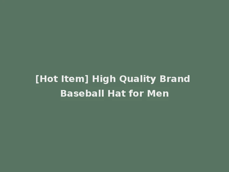 [Hot Item] High Quality Brand Baseball Hat for Men