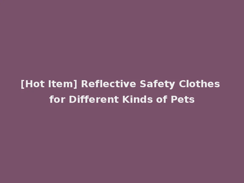 [Hot Item] Reflective Safety Clothes for Different Kinds of Pets