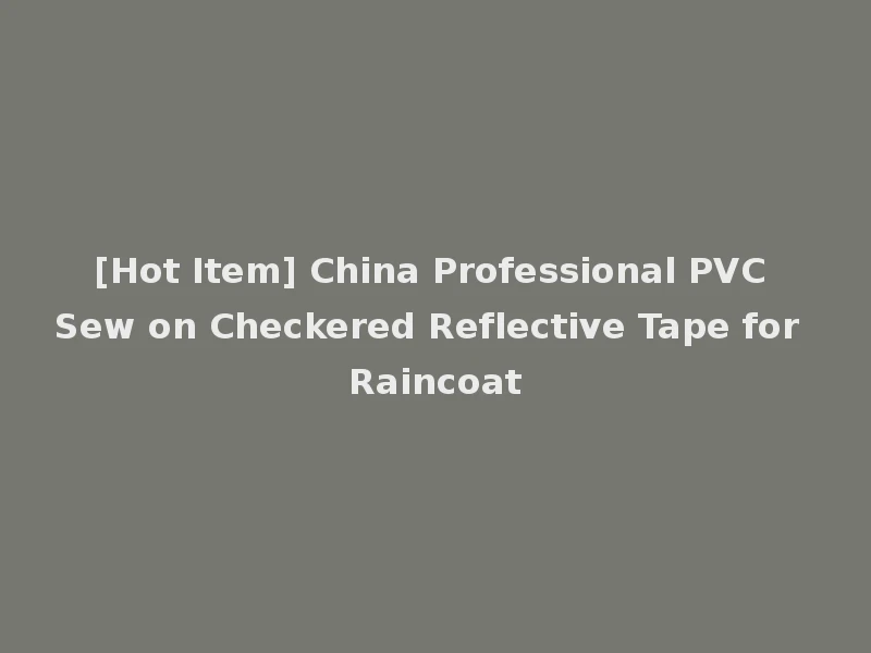 [Hot Item] China Professional PVC Sew on Checkered Reflective Tape for Raincoat