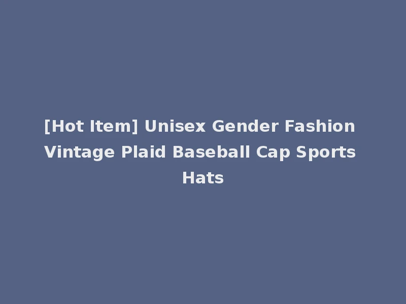 [Hot Item] Unisex Gender Fashion Vintage Plaid Baseball Cap Sports Hats