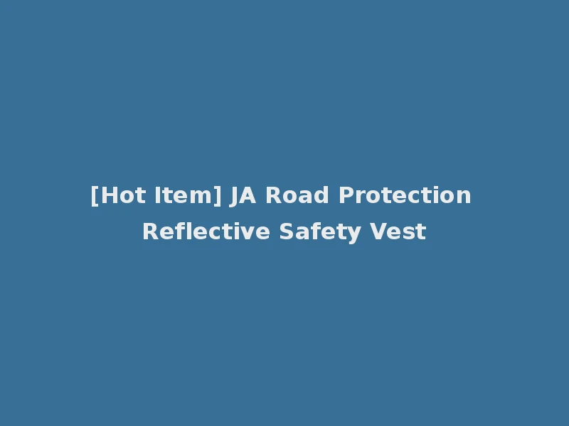 [Hot Item] JA Road Protection Reflective Safety Vest