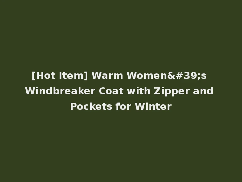 [Hot Item] Warm Women's Windbreaker Coat with Zipper and Pockets for Winter