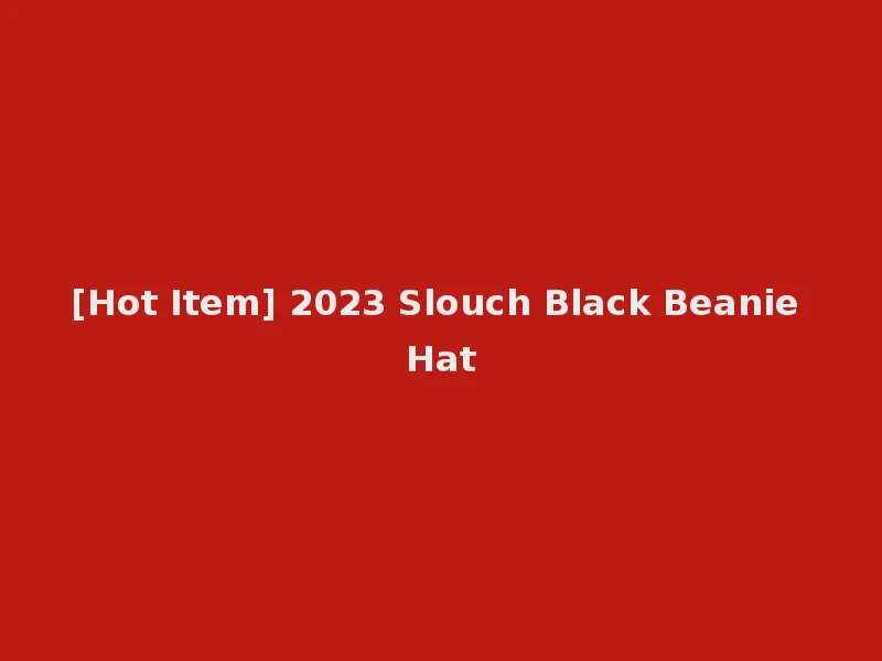 [Hot Item] 2023 Slouch Black Beanie Hat