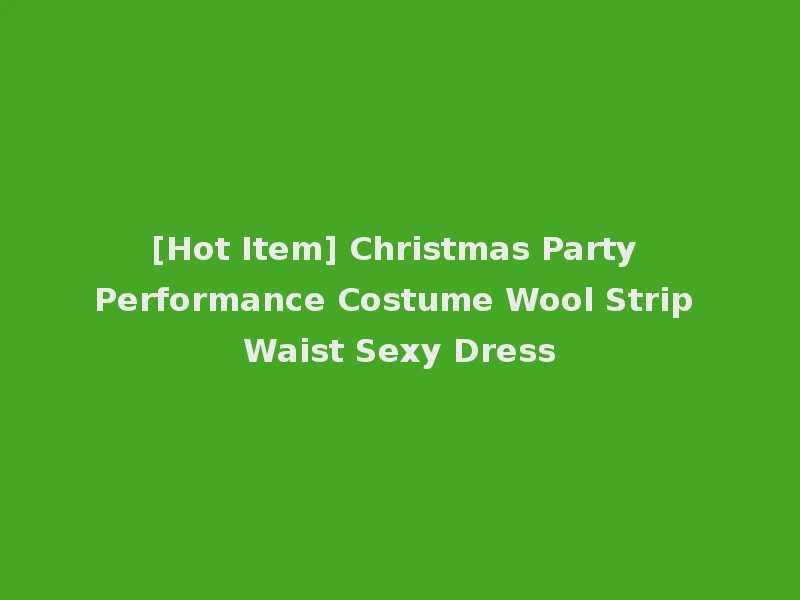 [Hot Item] Christmas Party Performance Costume Wool Strip Waist Sexy Dress