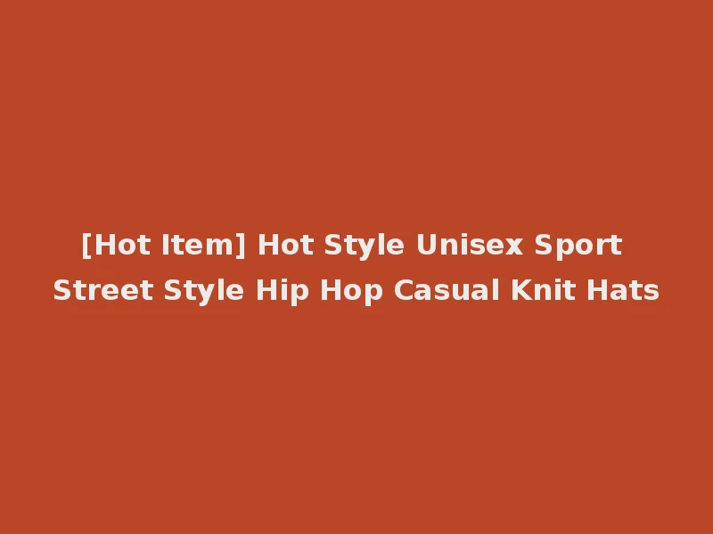[Hot Item] Hot Style Unisex Sport Street Style Hip Hop Casual Knit Hats