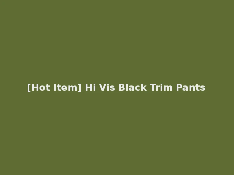 [Hot Item] Hi Vis Black Trim Pants