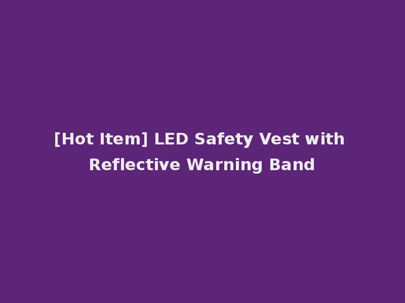 [Hot Item] LED Safety Vest with Reflective Warning Band
