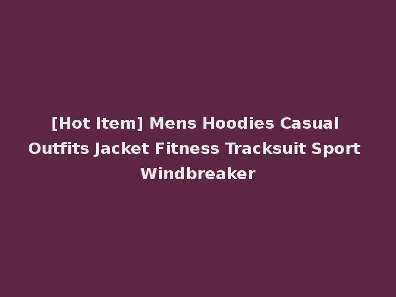 [Hot Item] Mens Hoodies Casual Outfits Jacket Fitness Tracksuit Sport Windbreaker