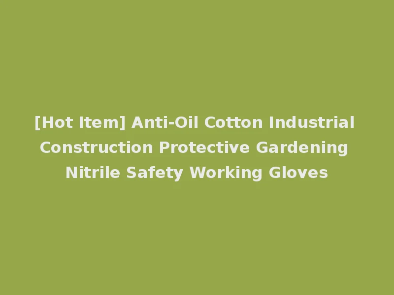 [Hot Item] Anti-Oil Cotton Industrial Construction Protective Gardening Nitrile Safety Working Gloves