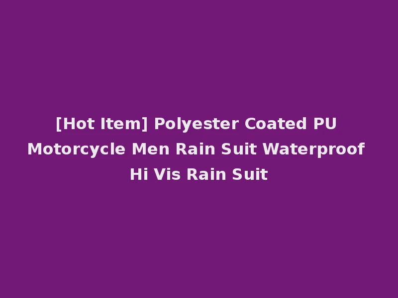 [Hot Item] Polyester Coated PU Motorcycle Men Rain Suit Waterproof Hi Vis Rain Suit