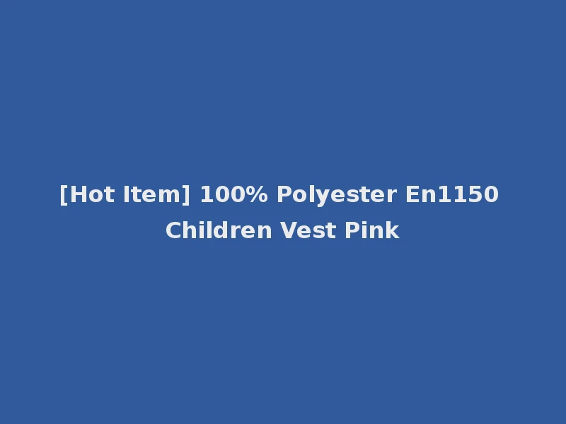 [Hot Item] 100% Polyester En1150 Children Vest Pink
