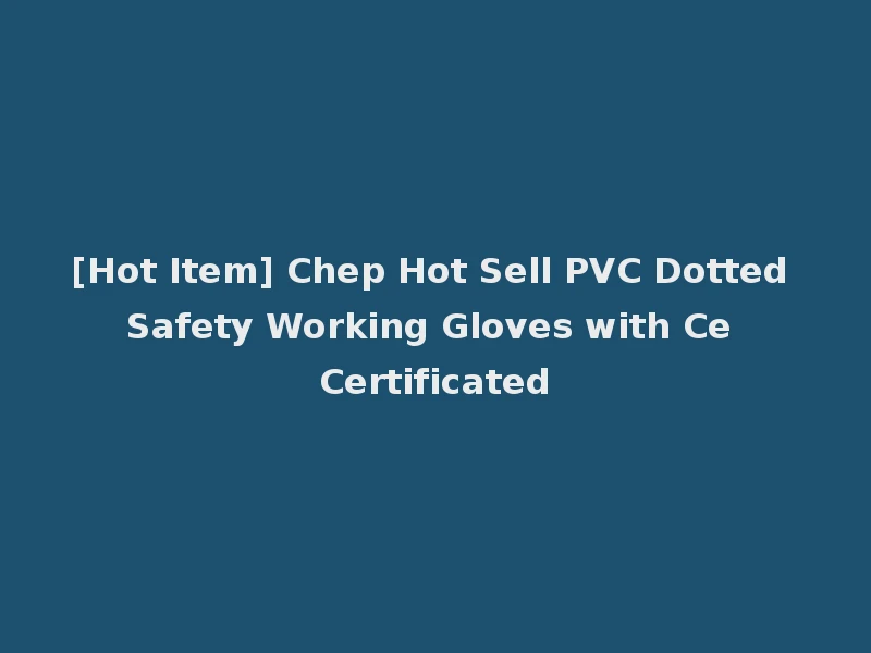 [Hot Item] Chep Hot Sell PVC Dotted Safety Working Gloves with Ce Certificated