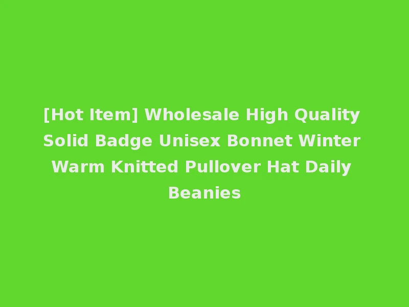 [Hot Item] Wholesale High Quality Solid Badge Unisex Bonnet Winter Warm Knitted Pullover Hat Daily Beanies