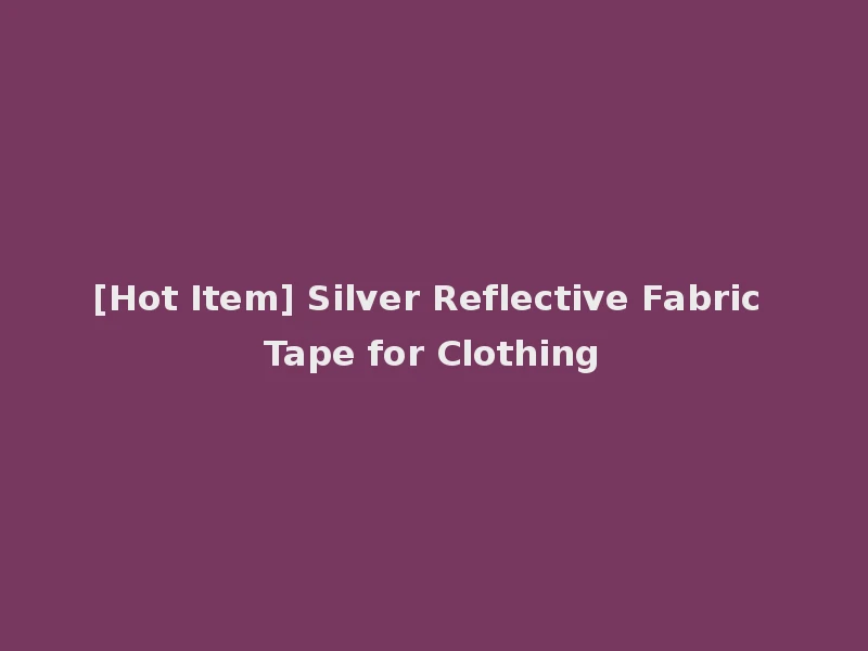 [Hot Item] Silver Reflective Fabric Tape for Clothing