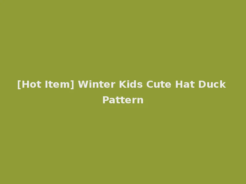 [Hot Item] Winter Kids Cute Hat Duck Pattern