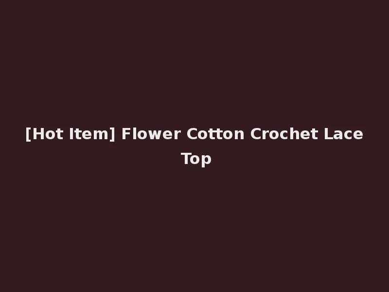 [Hot Item] Flower Cotton Crochet Lace Top