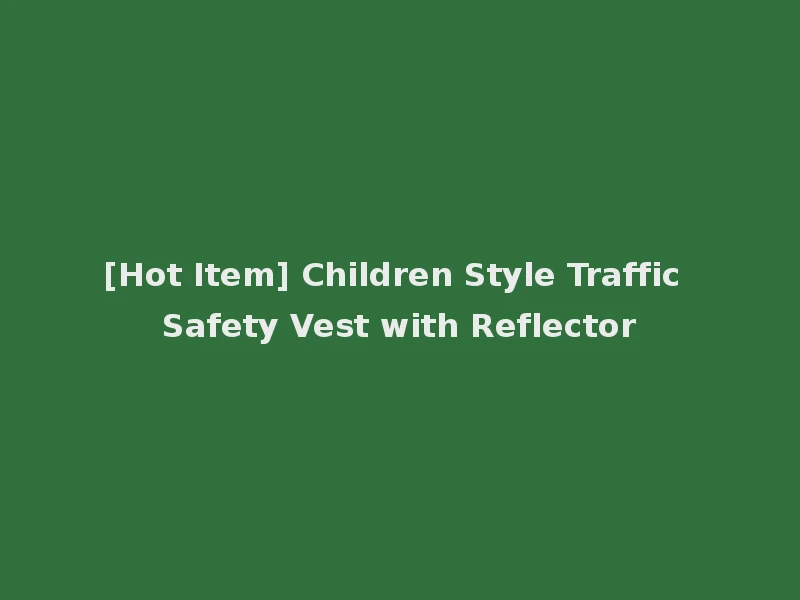 [Hot Item] Children Style Traffic Safety Vest with Reflector