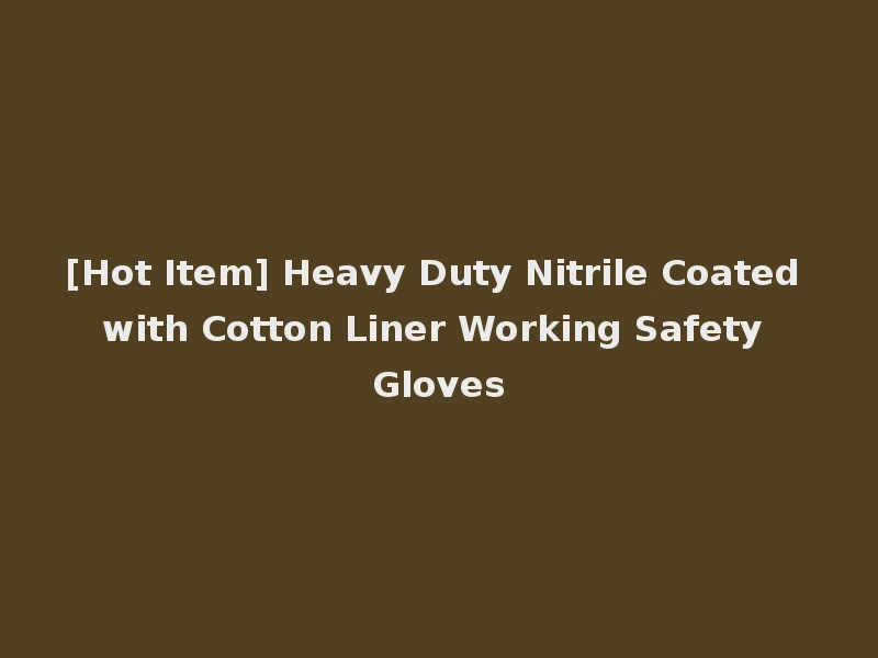 [Hot Item] Heavy Duty Nitrile Coated with Cotton Liner Working Safety Gloves