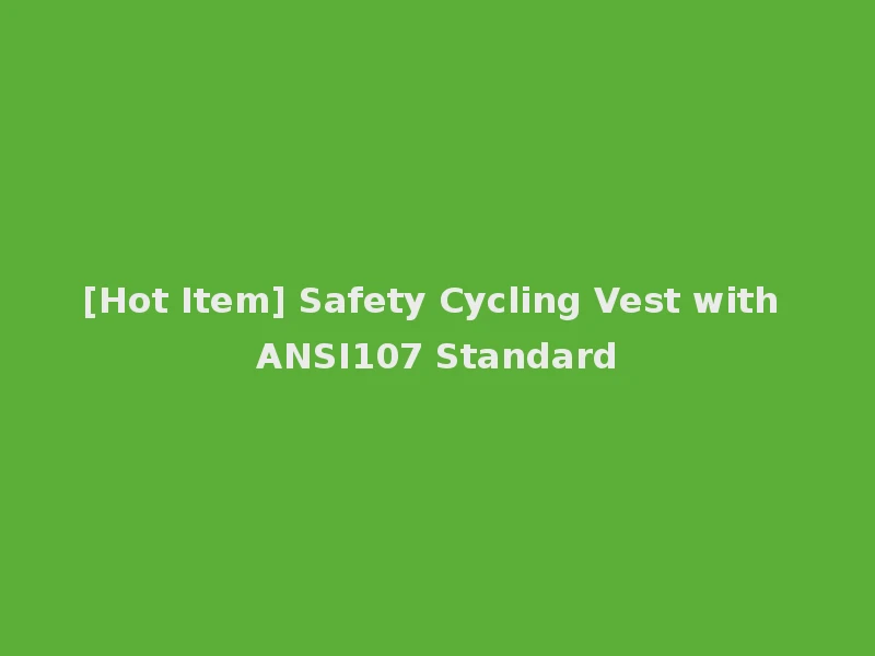 [Hot Item] Safety Cycling Vest with ANSI107 Standard