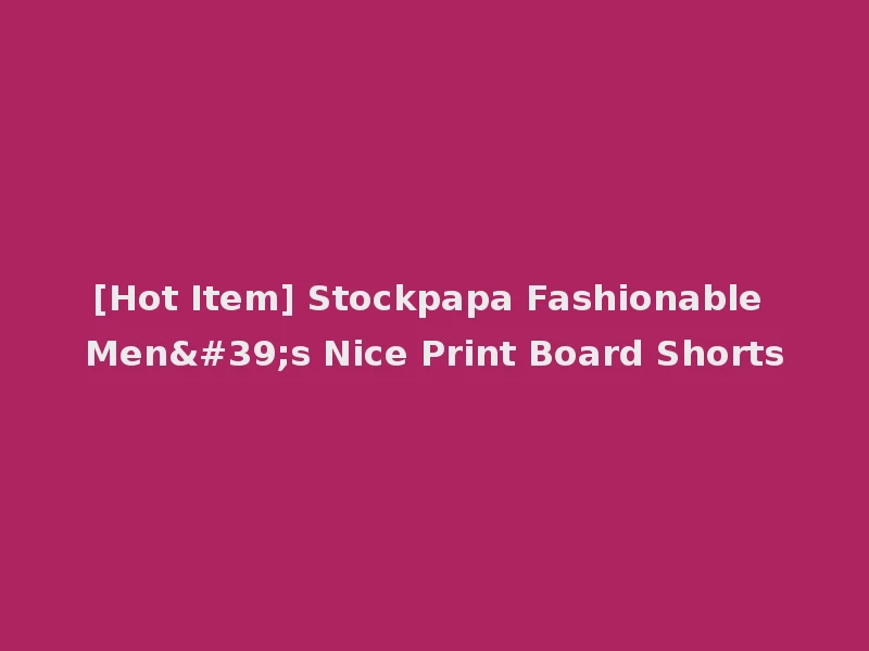 [Hot Item] Stockpapa Fashionable Men's Nice Print Board Shorts