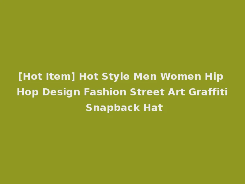 [Hot Item] Hot Style Men Women Hip Hop Design Fashion Street Art Graffiti Snapback Hat