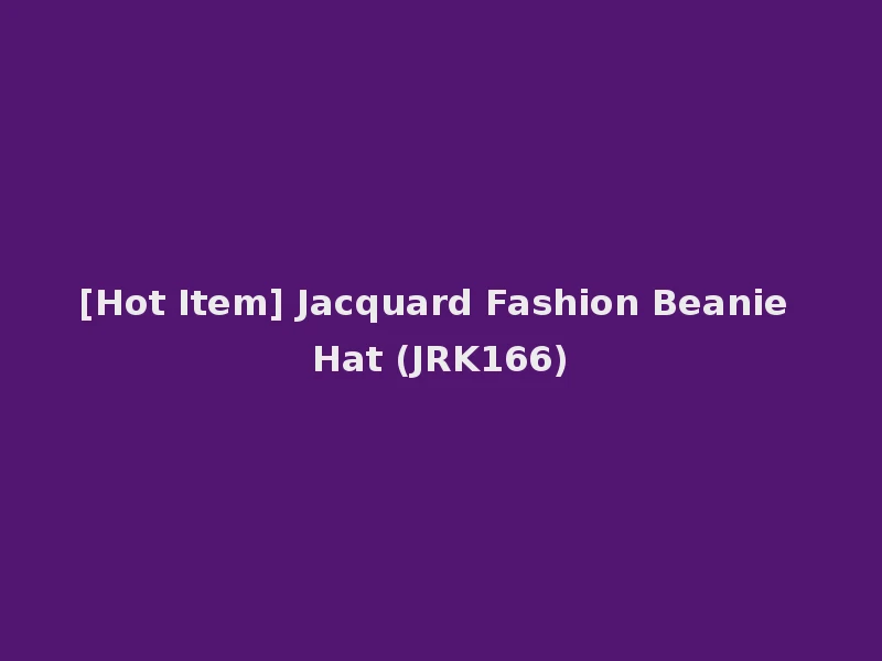 [Hot Item] Jacquard Fashion Beanie Hat (JRK166)